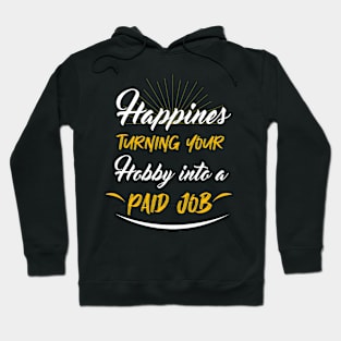 Happines turning your hobby Hoodie